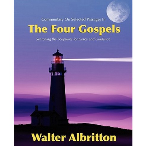 Commentary on Selected Passages in the Four Gospels: Searching the Scriptures for Grace and Guidance Paperback, Createspace