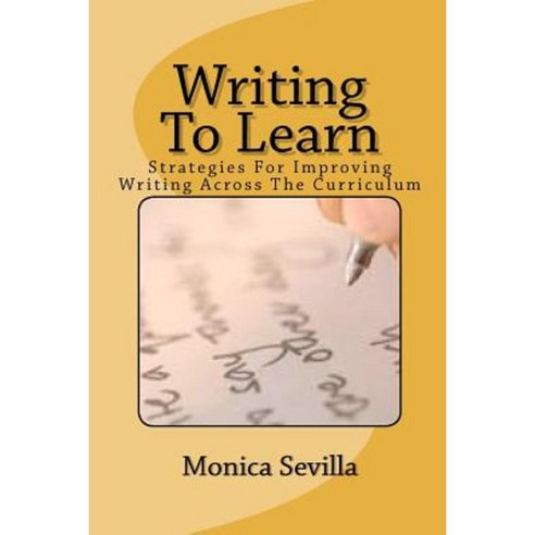 Writing to Learn: Strategies for Improving Writing Across the Curriculum Paperback, Createspace Independent Publishing Platform