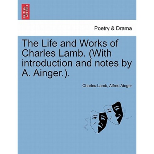 The Life and Works of Charles Lamb. (with Introduction and Notes by A. Ainger.). Vol. II. Paperback, British Library, Historical Print Editions