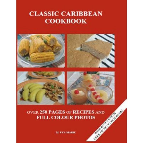 Classic Caribbean Cookbbok: Over 250 Pages of Recipes and Full Color Photos Paperback, Createspace Independent Publishing Platform