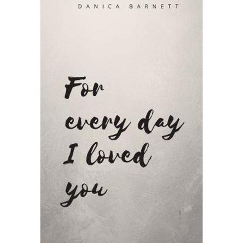 For Every Day I Loved You Paperback, Createspace Independent Publishing Platform