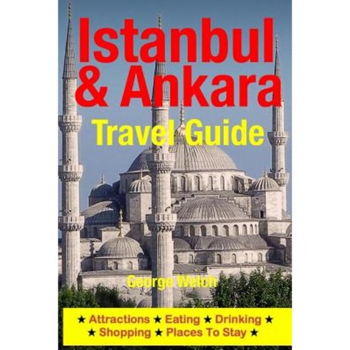 Istanbul & Ankara Travel Guide: Attractions Eating Drinking Shopping & Places to Stay Paperback, Createspace Independent Publishing Platform