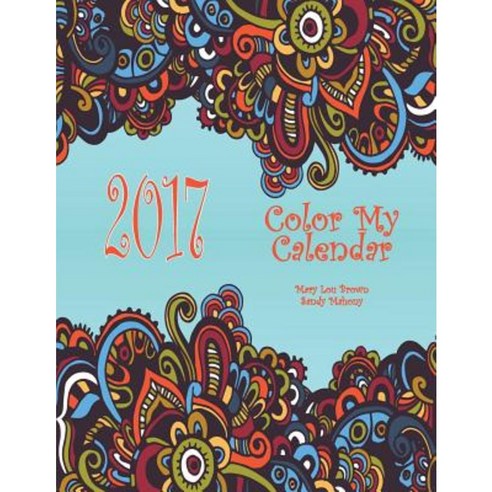 2017 Color My Calendar Paperback, Createspace Independent Publishing Platform