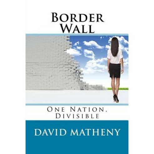 Border Wall: One Nation Divisible Paperback, Createspace Independent Publishing Platform