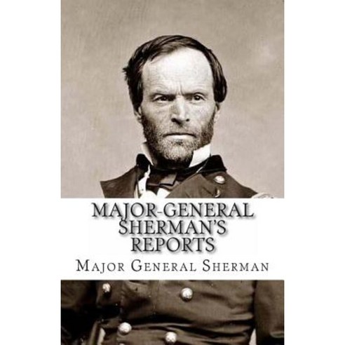 Major-General Sherman''s Reports Paperback, Createspace Independent Publishing Platform