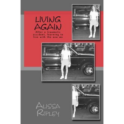 Living Again: After a Traumatic Accident Learning to Live with the New Me Paperback, Createspace Independent Publishing Platform