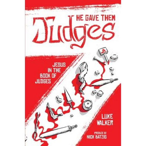 He Gave Them Judges: Jesus in the Book of Judges Paperback, Createspace Independent Publishing Platform