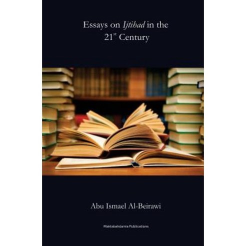 Essays on Ijtihad in the 21st Century Paperback, Createspace Independent Publishing Platform