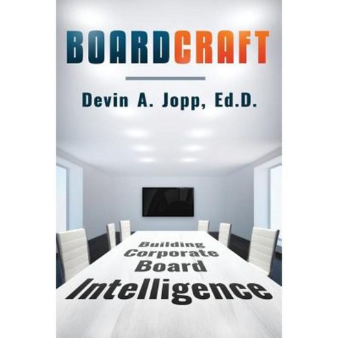 Boardcraft: Building Corporate Board Intelligence Paperback, Createspace Independent Publishing Platform