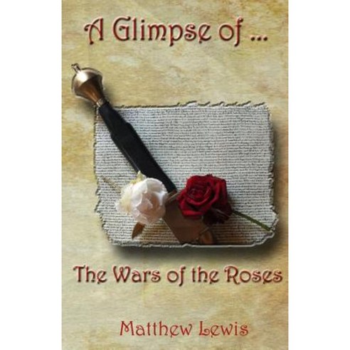 A Glimpse of the Wars of the Roses Paperback, Createspace Independent Publishing Platform