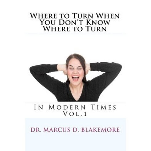 Where to Turn When You Don''t Know Where to Turn: In Modern Times Paperback, Createspace Independent Publishing Platform