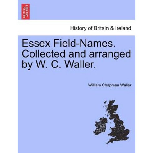 Essex Field-Names. Collected and Arranged by W. C. Waller. Paperback, British Library, Historical Print Editions