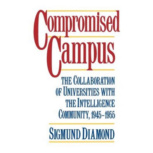 Compromised Campus: The Collaboration of Universities with the Intelligence Community 1945-1955 Hardcover, Oxford University Press, USA