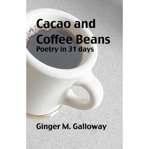 Cacao and Coffee Beans: Poetry in 31 Days Paperback, Createspace Independent Publishing Platform