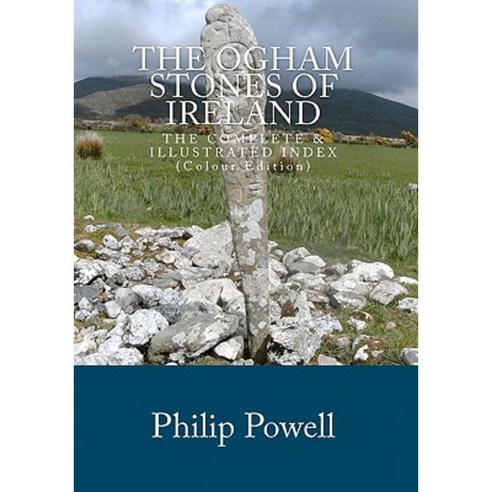The Ogham Stones of Ireland (Color Edition): The Complete & Illustrated Index Paperback, Createspace Independent Publishing Platform