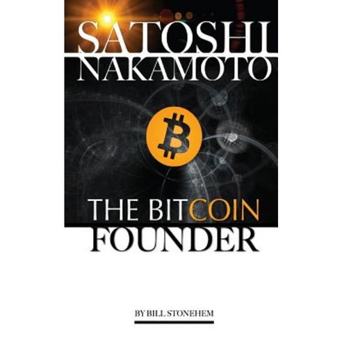 Satoshi Nakamoto: The Bitcoin Founder Paperback, Createspace Independent Publishing Platform