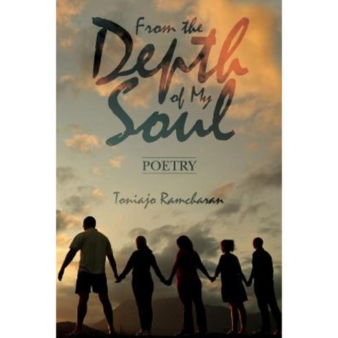 From the Depth of My Soul: Poetry Paperback, Createspace Independent Publishing Platform