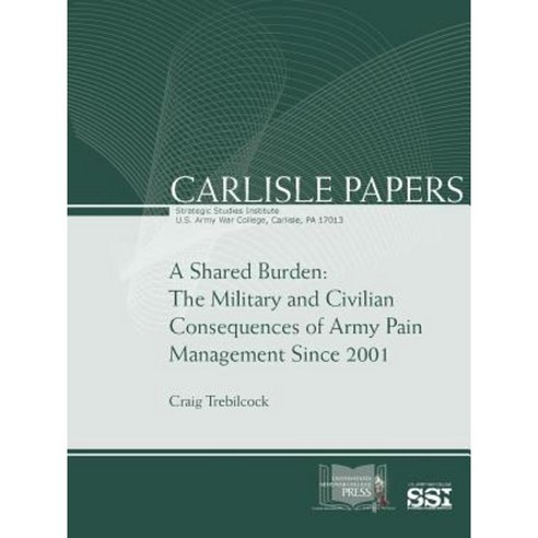 A Shared Burden: The Military and Civilian Consequences of Army Pain Management Since 2001 Paperback, Lulu.com