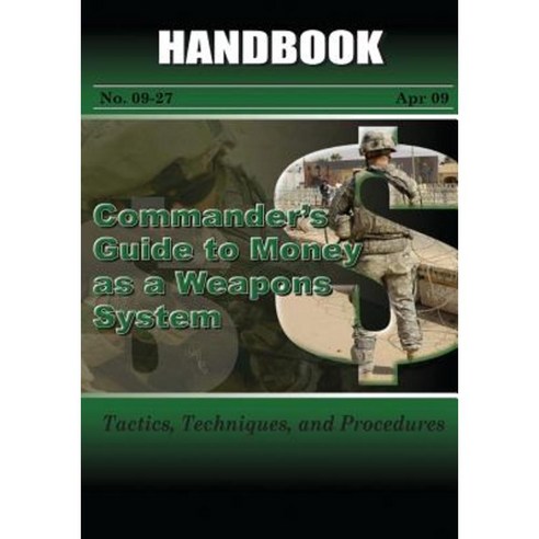Commander''s Guide to Money as a Weapons System: Tactics Techniques and Procedures Paperback, Createspace Independent Publishing Platform