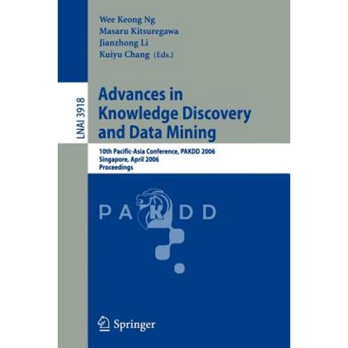 Advances in Knowledge Discovery and Data Mining: 10th Pacific-Asia Conference Pakdd 2006 Singapore April 9-12 2006 Proceedings Paperback, Springer