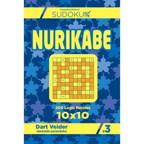 Sudoku Nurikabe - 200 Logic Puzzles 10x10 (Volume 3) Paperback, Createspace Independent Publishing Platform