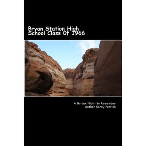 Bryan Station High School Class of 1966: Fifty Year Anniversary 50 Poems and Quotes Paperback, Createspace Independent Publishing Platform