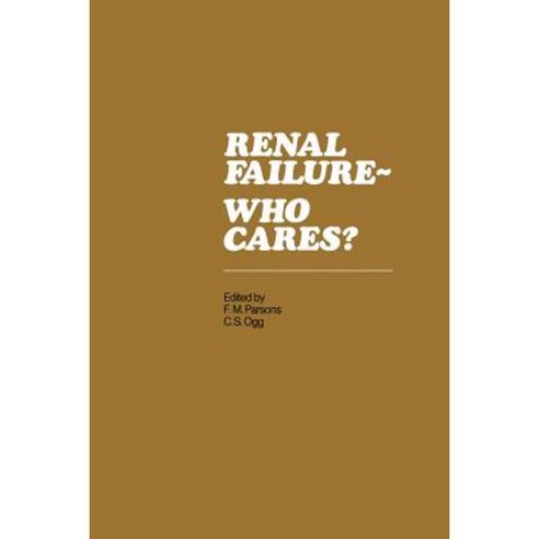 Renal Failure- Who Cares?: Proceedings of a Symposium Held at the University of East Anglia England 6-7 April 1982 Paperback, Springer