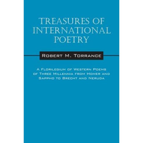 Treasures of International Poetry: A Florilegium of Western Poems of Three Millenia from Homer and Sappho Paperback, Outskirts Press
