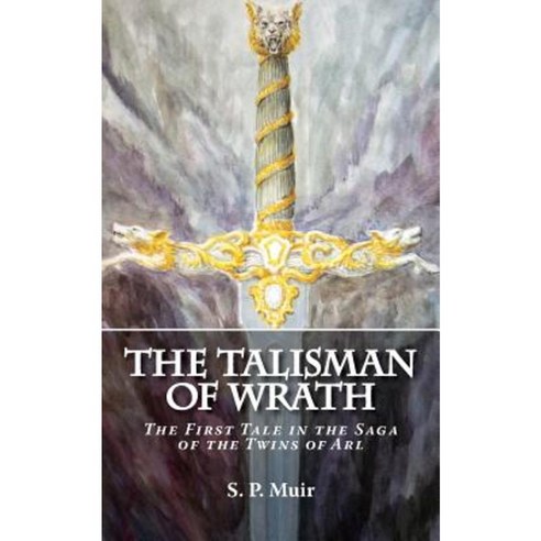 The Talisman of Wrath: The First Tale in the Saga of the Twins of Arl Paperback, Createspace Independent Publishing Platform