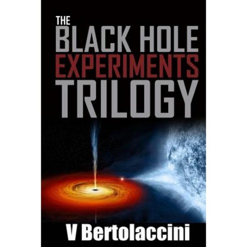 The Black Hole Experiments Trilogy Paperback, Createspace Independent Publishing Platform