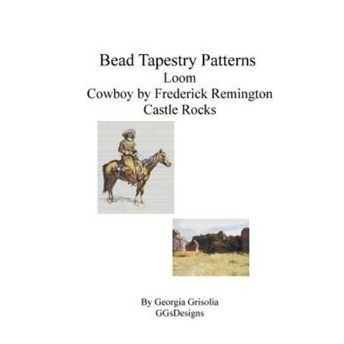 Bead Tapestry Patterns Loom Cowboy by Frederick Remington Castle Rocks Paperback, Createspace Independent Publishing Platform