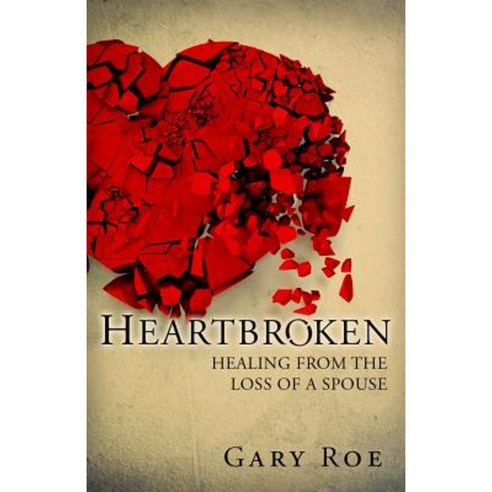 Heartbroken: Healing from the Loss of a Spouse Paperback, Createspace Independent Publishing Platform