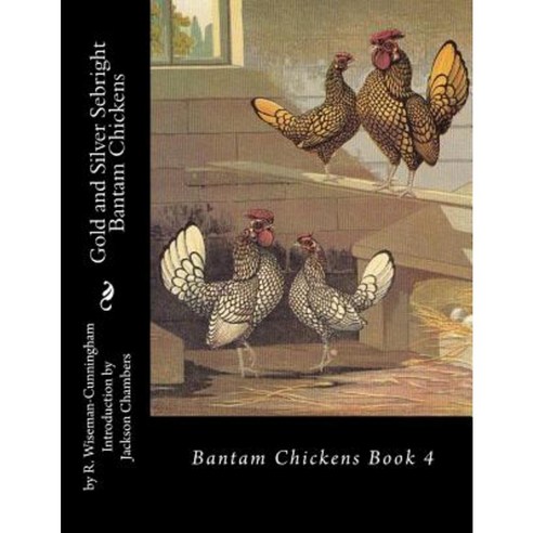 Gold and Silver Sebright Bantam Chickens Paperback, Createspace Independent Publishing Platform