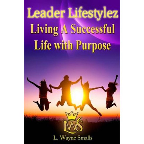 Leader Lifestylez: Living a Successful Life with Purpose Paperback, Createspace Independent Publishing Platform