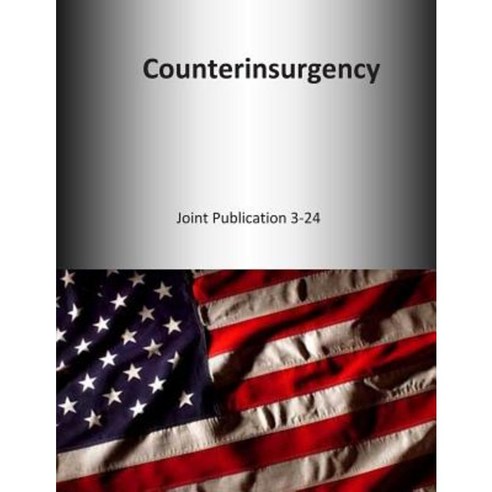Counterinsurgency: Joint Publication 3-24 Paperback, Createspace Independent Publishing Platform
