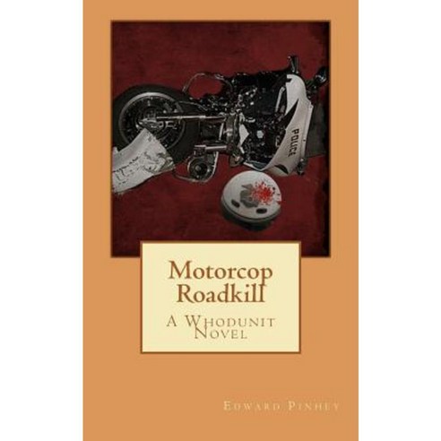 Motorcop Roadkill: A Whodunit Novel Paperback, Createspace Independent Publishing Platform