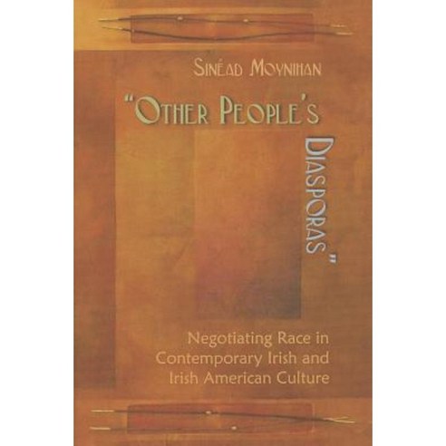 Other People''s Diasporas: Negotiating Race in Contemporary Irish and Irish American Culture Hardcover, Syracuse University Press