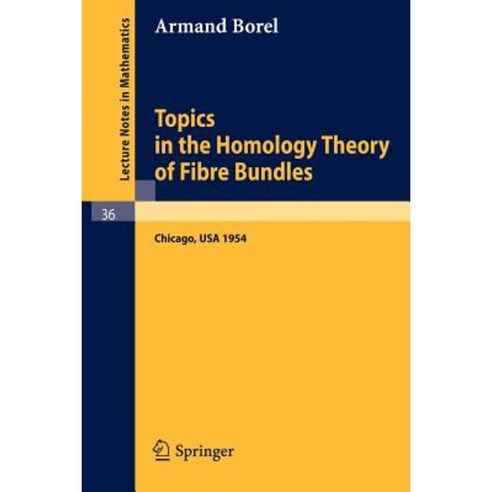 Topics in the Homology Theory of Fibre Bundles: Lectures Given at the University of Chicago 1954 Paperback, Springer