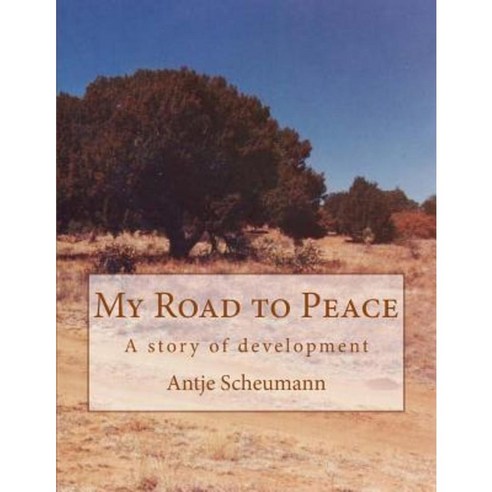 My Road to Peace: A Story of Development Paperback, Createspace Independent Publishing Platform