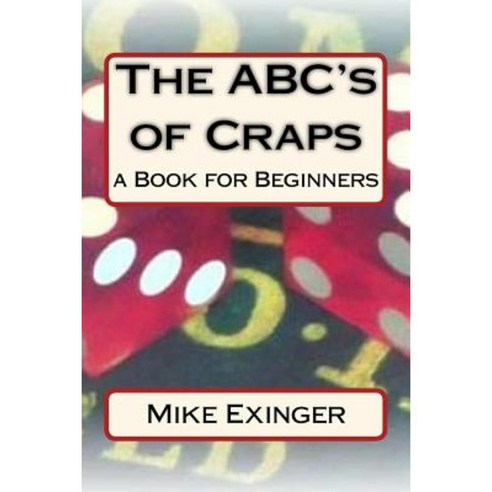 ABC''s of Craps: A Book for Beginners Paperback, Createspace ...