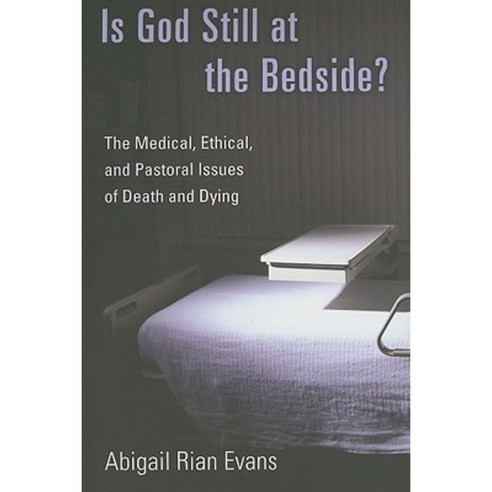 Is God Still at the Bedside?: The Medical Ethical and Pastoral Issues of Death and Dying Paperback, William B. Eerdmans Publishing Company
