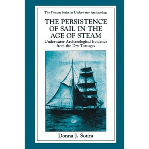 The Persistence of Sail in the Age of Steam: Underwater Archaeological Evidence from the Dry Tortugas Paperback, Springer