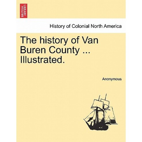The History of Van Buren County ... Illustrated. Paperback, British Library, Historical Print Editions