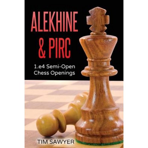 Alekhine & Pirc: 1.E4 Semi-Open Chess Openings Paperback, Createspace Independent Publishing Platform