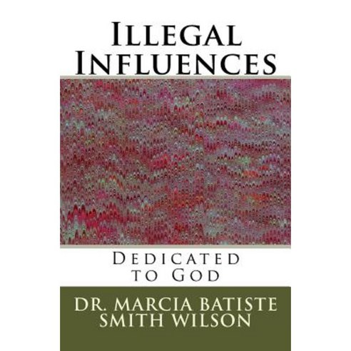 Illegal Influences: Dedicated to God Paperback, Createspace Independent Publishing Platform