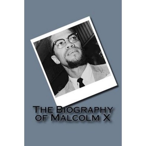 The Biography of Malcolm X Paperback, Createspace Independent Publishing Platform