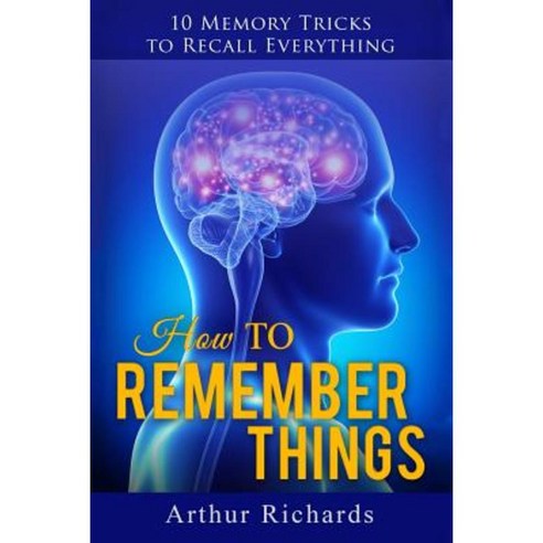 How to Remember Things Paperback, Createspace Independent Publishing Platform