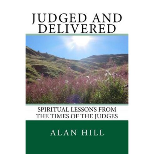 Judged and Delivered: Spiritual Lessons from the Times of the Judges Paperback, Createspace Independent Publishing Platform