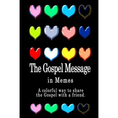 The Gospel Message: A Book of Colorful Memes Paperback, Createspace Independent Publishing Platform