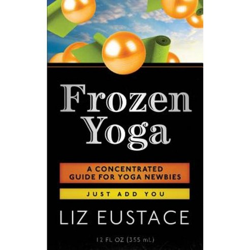 Frozen Yoga: A Concentrated Guide for Yoga Newbies Paperback, Createspace Independent Publishing Platform